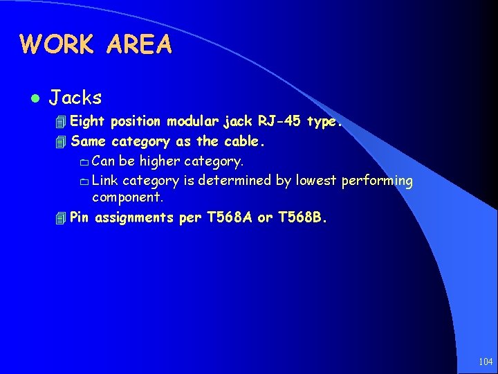 WORK AREA l Jacks 4 Eight position modular jack RJ-45 type. 4 Same category