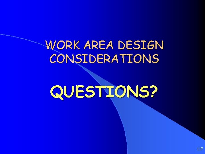 WORK AREA DESIGN CONSIDERATIONS QUESTIONS? 117 