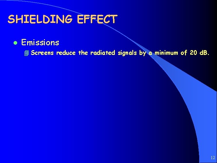 SHIELDING EFFECT l Emissions 4 Screens reduce the radiated signals by a minimum of