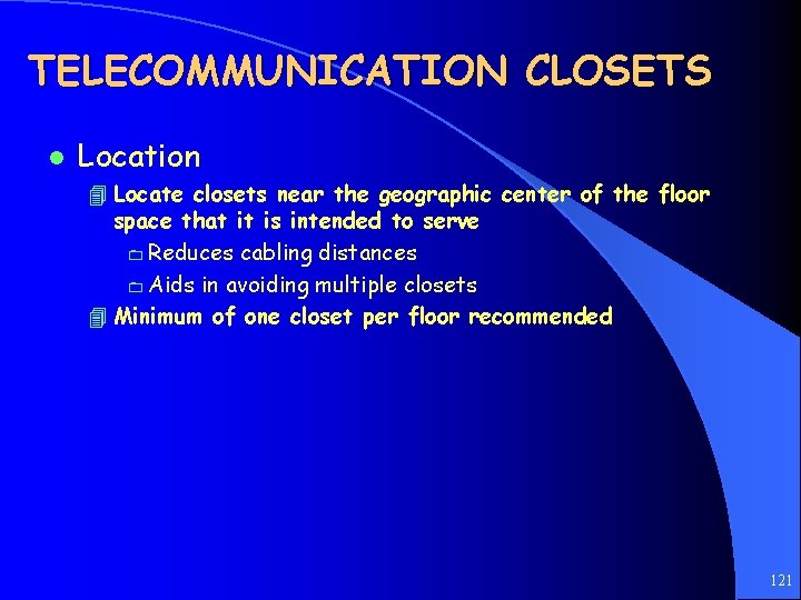 TELECOMMUNICATION CLOSETS l Location 4 Locate closets near the geographic center of the floor