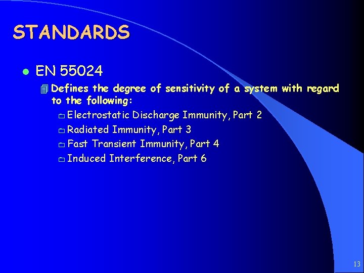 STANDARDS l EN 55024 4 Defines the degree of sensitivity of a system with