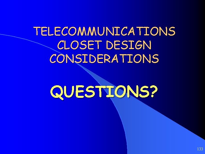 TELECOMMUNICATIONS CLOSET DESIGN CONSIDERATIONS QUESTIONS? 133 