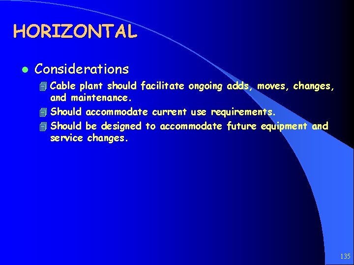 HORIZONTAL l Considerations 4 Cable plant should facilitate ongoing adds, moves, changes, and maintenance.