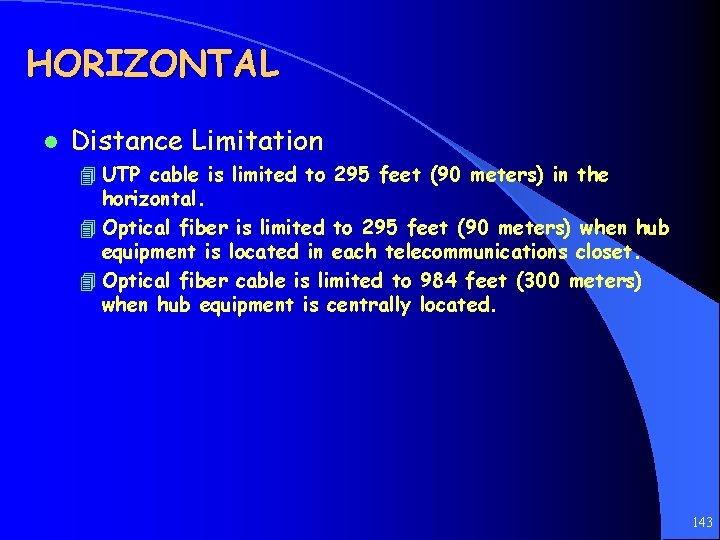 HORIZONTAL l Distance Limitation 4 UTP cable is limited to 295 feet (90 meters)