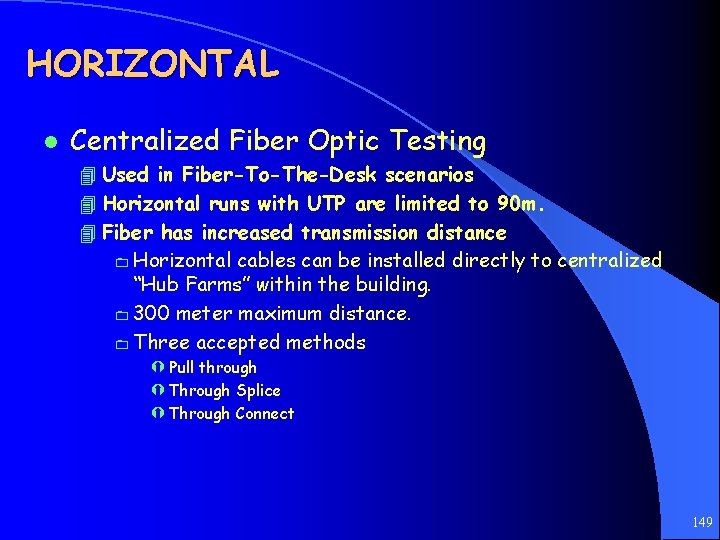 HORIZONTAL l Centralized Fiber Optic Testing 4 Used in Fiber-To-The-Desk scenarios 4 Horizontal runs