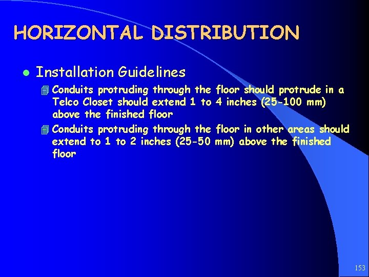 HORIZONTAL DISTRIBUTION l Installation Guidelines 4 Conduits protruding through the Telco Closet should extend