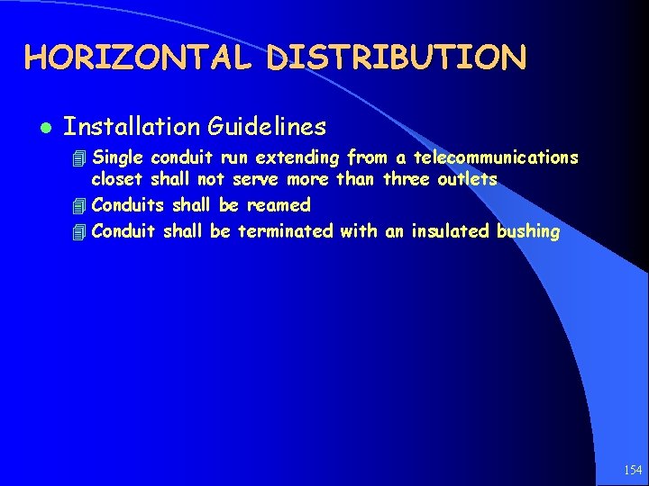 HORIZONTAL DISTRIBUTION l Installation Guidelines 4 Single conduit run extending from a telecommunications closet