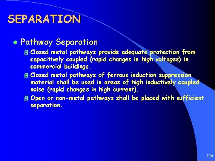 SEPARATION l Pathway Separation 4 Closed metal pathways provide adequate protection from capacitively coupled