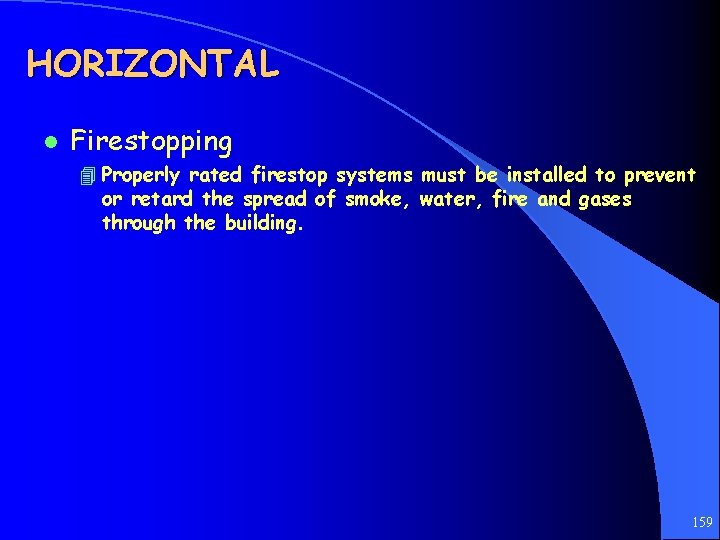 HORIZONTAL l Firestopping 4 Properly rated firestop systems must be installed to prevent or