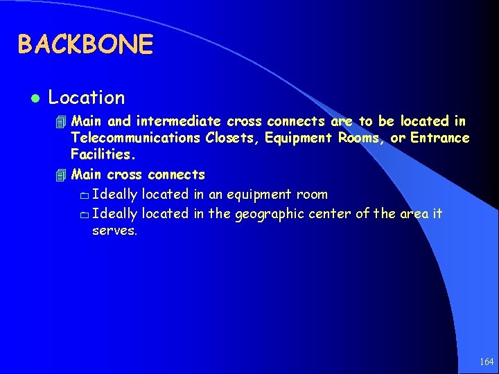 BACKBONE l Location 4 Main and intermediate cross connects are to be located in