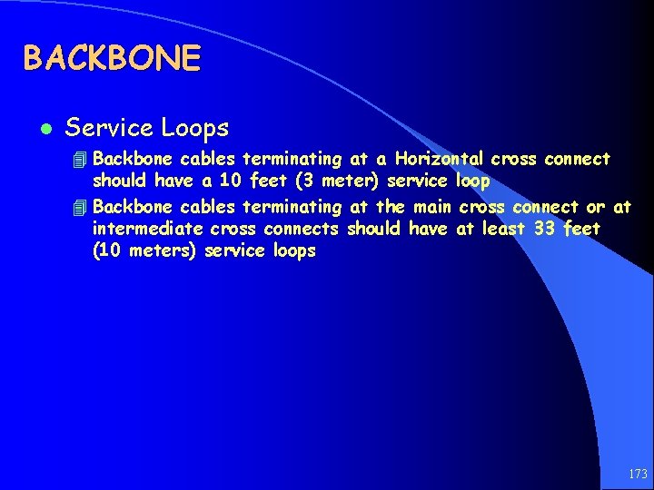 BACKBONE l Service Loops 4 Backbone cables terminating at a Horizontal cross connect should