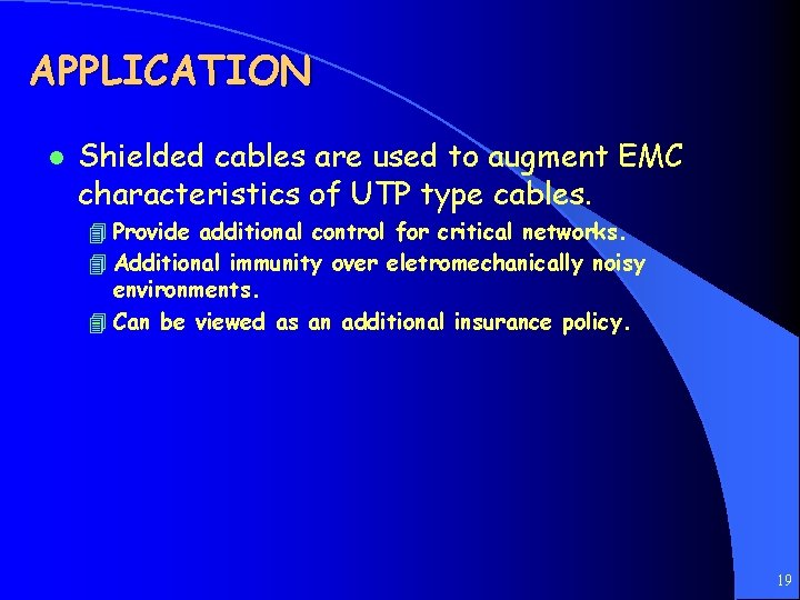 APPLICATION l Shielded cables are used to augment EMC characteristics of UTP type cables.