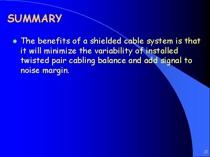 SUMMARY l The benefits of a shielded cable system is that it will minimize