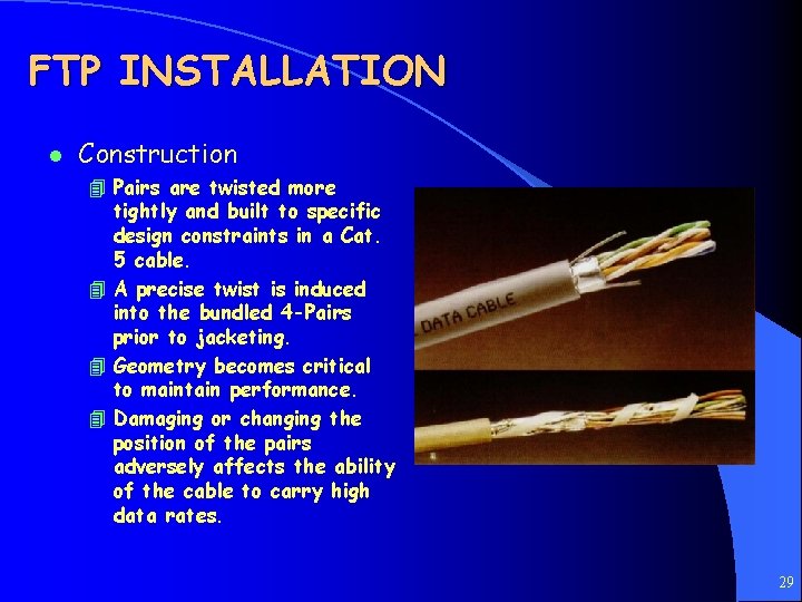 FTP INSTALLATION l Construction 4 Pairs are twisted more tightly and built to specific