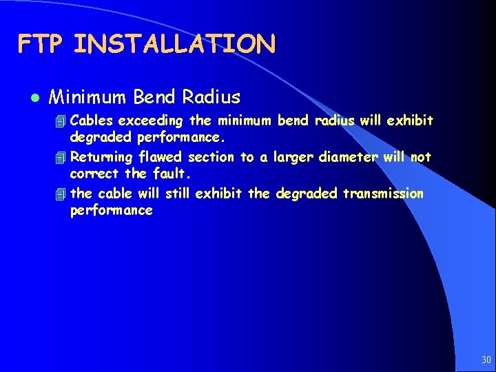 FTP INSTALLATION l Minimum Bend Radius 4 Cables exceeding the minimum bend radius will