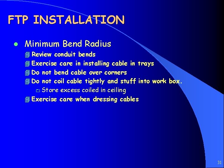 FTP INSTALLATION l Minimum Bend Radius 4 Review conduit bends 4 Exercise care in