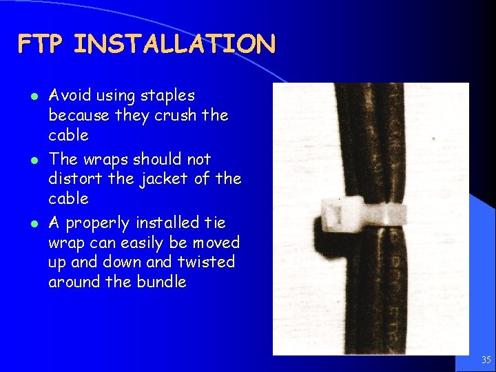 FTP INSTALLATION l l l Avoid using staples because they crush the cable The