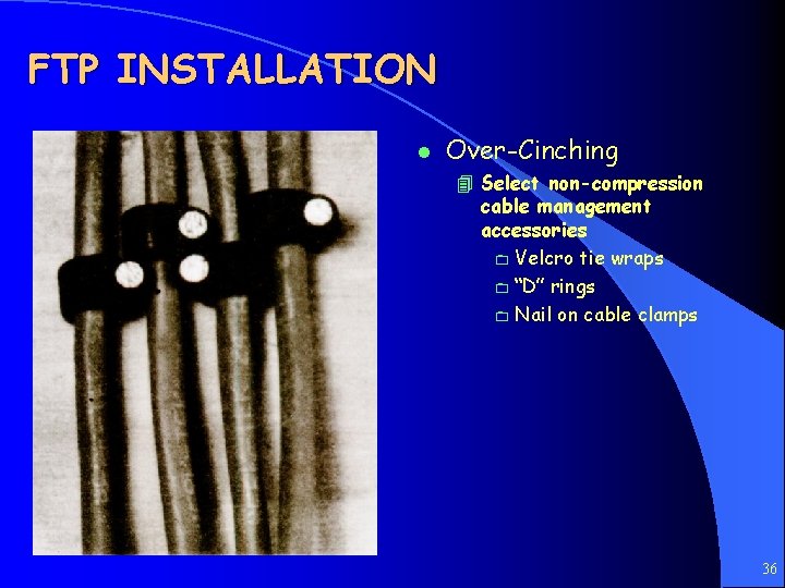 FTP INSTALLATION l Over-Cinching 4 Select non-compression cable management accessories 0 Velcro tie wraps