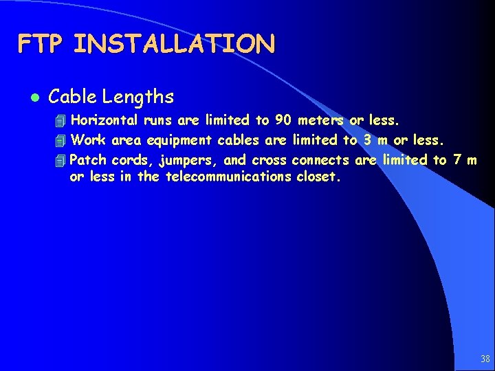 FTP INSTALLATION l Cable Lengths 4 Horizontal runs are limited to 90 meters or