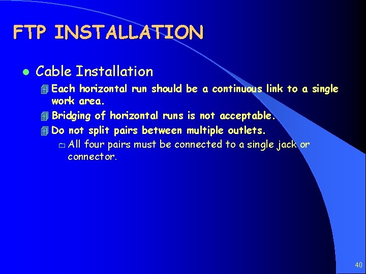 FTP INSTALLATION l Cable Installation 4 Each horizontal run should be a continuous link