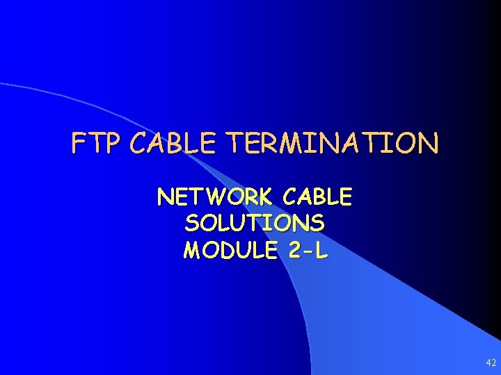 FTP CABLE TERMINATION NETWORK CABLE SOLUTIONS MODULE 2 -L 42 