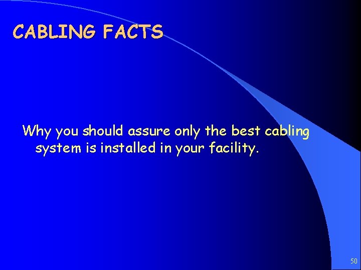 CABLING FACTS Why you should assure only the best cabling system is installed in