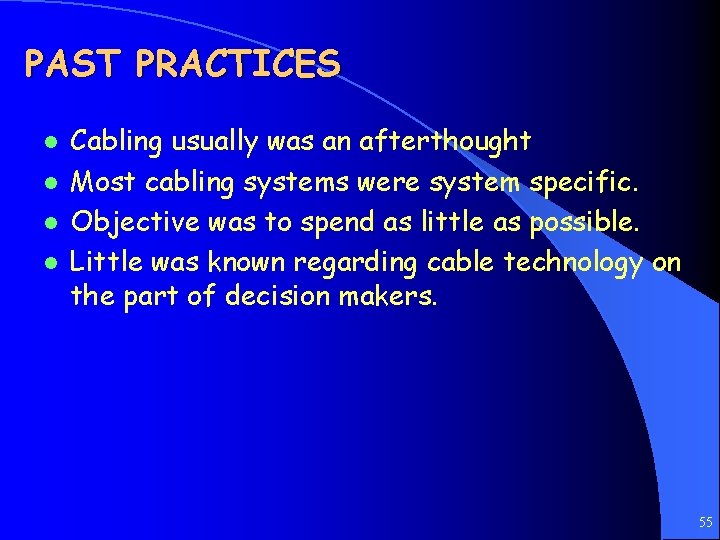 PAST PRACTICES l l Cabling usually was an afterthought Most cabling systems were system