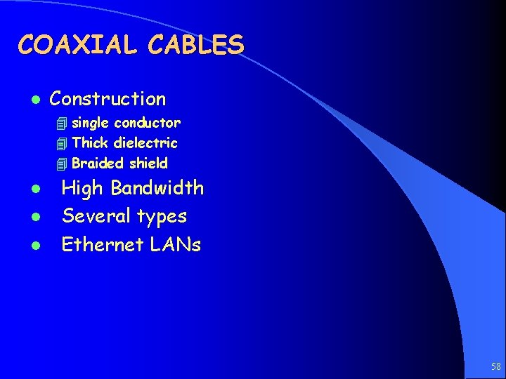 COAXIAL CABLES l Construction 4 single conductor 4 Thick dielectric 4 Braided shield l