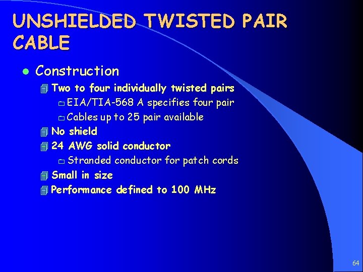 UNSHIELDED TWISTED PAIR CABLE l Construction 4 Two to four individually twisted pairs 0
