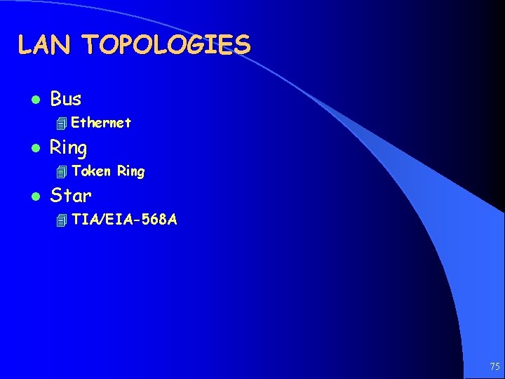 LAN TOPOLOGIES l Bus 4 Ethernet l Ring 4 Token Ring l Star 4