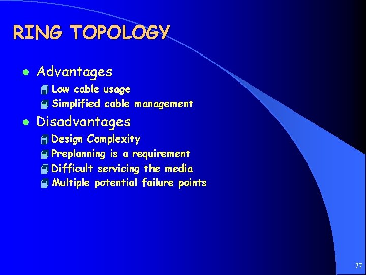 RING TOPOLOGY l Advantages 4 Low cable usage 4 Simplified cable management l Disadvantages