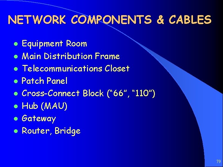 NETWORK COMPONENTS & CABLES l l l l Equipment Room Main Distribution Frame Telecommunications