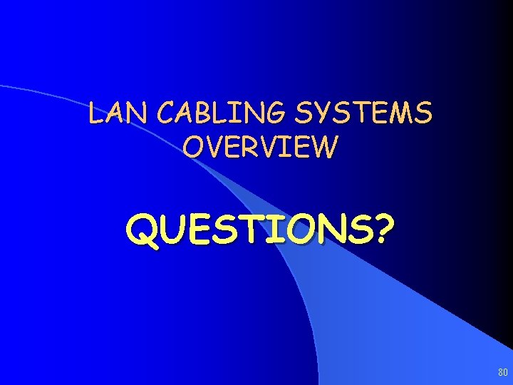 LAN CABLING SYSTEMS OVERVIEW QUESTIONS? 80 