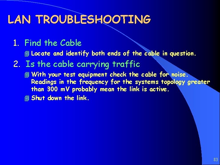 LAN TROUBLESHOOTING 1. Find the Cable 4 Locate and identify both ends of the
