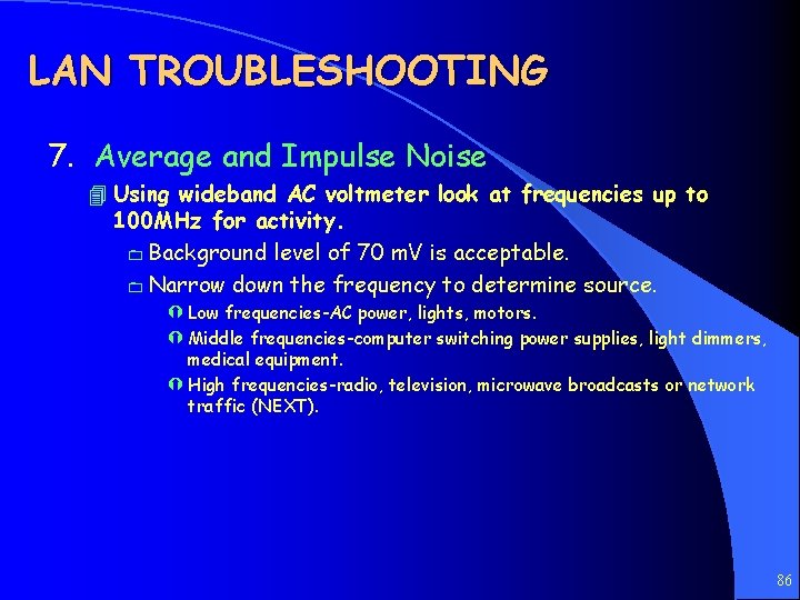 LAN TROUBLESHOOTING 7. Average and Impulse Noise 4 Using wideband AC voltmeter look at