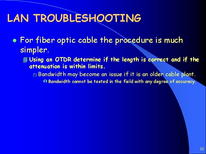 LAN TROUBLESHOOTING l For fiber optic cable the procedure is much simpler. 4 Using