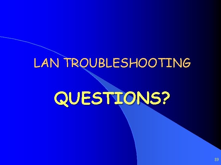 LAN TROUBLESHOOTING QUESTIONS? 89 