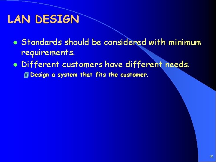 LAN DESIGN l l Standards should be considered with minimum requirements. Different customers have