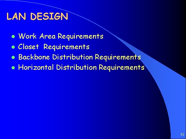 LAN DESIGN l l Work Area Requirements Closet Requirements Backbone Distribution Requirements Horizontal Distribution