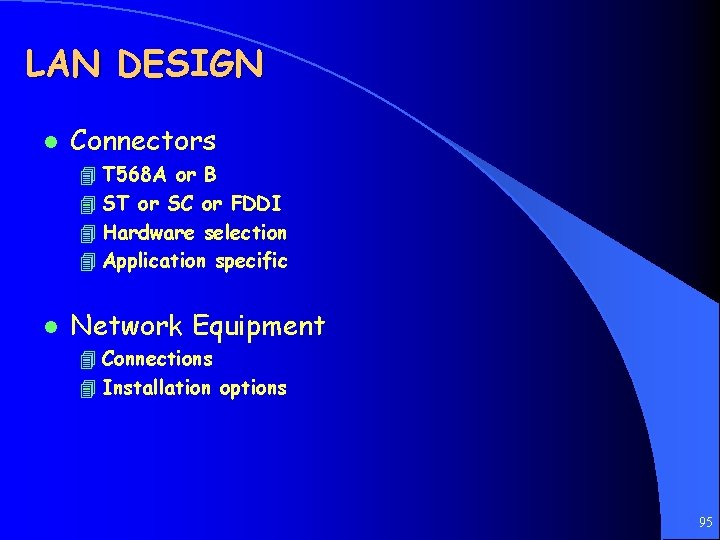 LAN DESIGN l Connectors 4 T 568 A or B 4 ST or SC