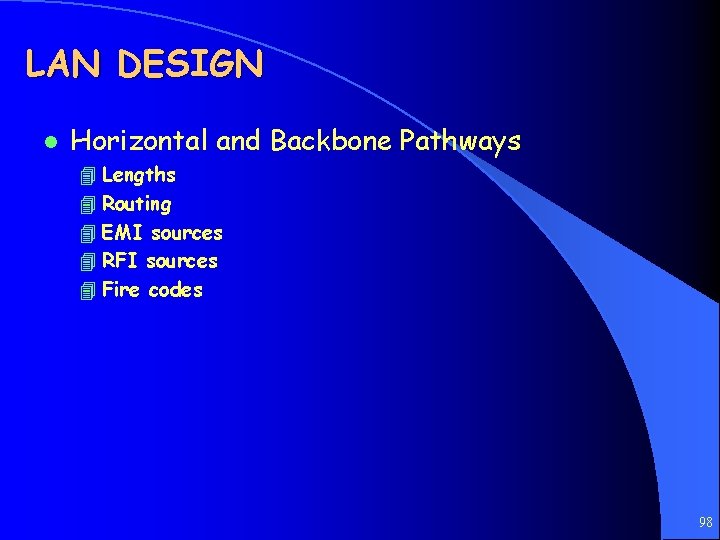 LAN DESIGN l Horizontal and Backbone Pathways 4 Lengths 4 Routing 4 EMI sources