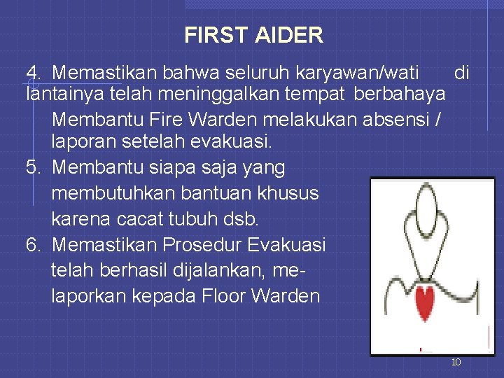 FIRST AIDER 4. Memastikan bahwa seluruh karyawan/wati di lantainya telah meninggalkan tempat berbahaya Membantu