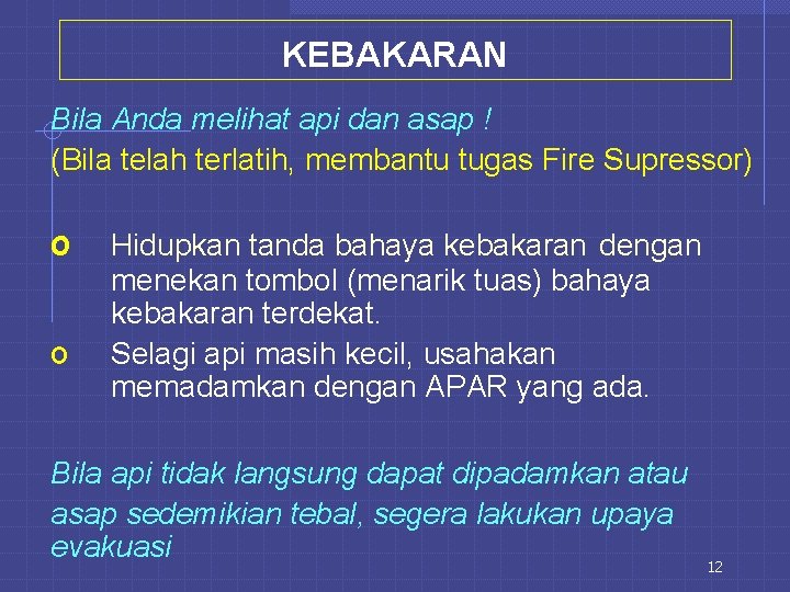 KEBAKARAN Bila Anda melihat api dan asap ! (Bila telah terlatih, membantu tugas Fire