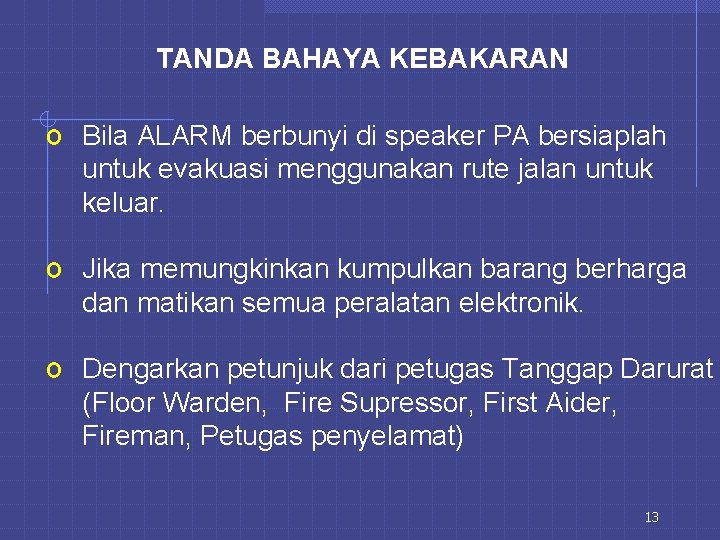 TANDA BAHAYA KEBAKARAN o Bila ALARM berbunyi di speaker PA bersiaplah untuk evakuasi menggunakan