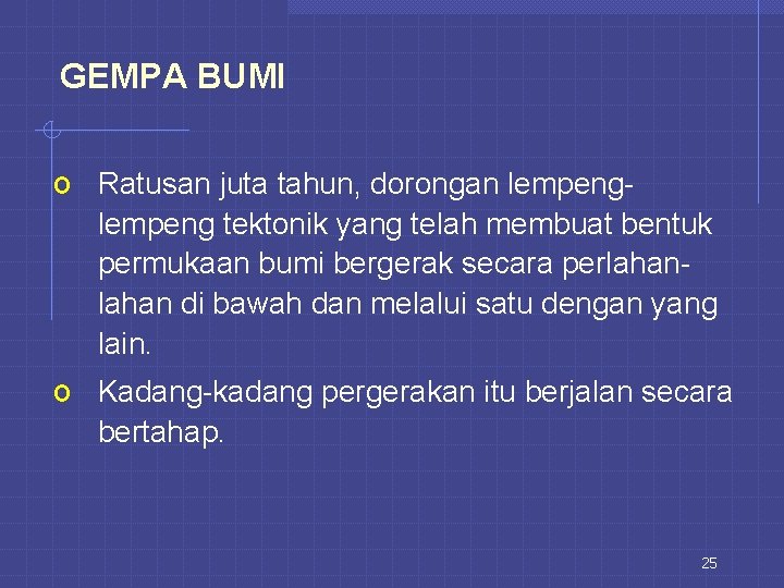 GEMPA BUMI o Ratusan juta tahun, dorongan lempeng tektonik yang telah membuat bentuk permukaan