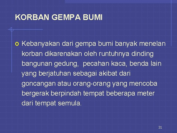 KORBAN GEMPA BUMI o Kebanyakan dari gempa bumi banyak menelan korban dikarenakan oleh runtuhnya