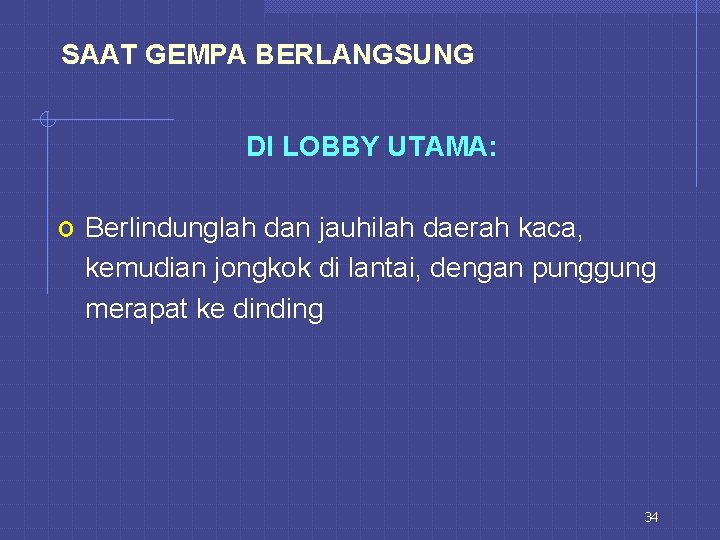 SAAT GEMPA BERLANGSUNG DI LOBBY UTAMA: o Berlindunglah dan jauhilah daerah kaca, kemudian jongkok