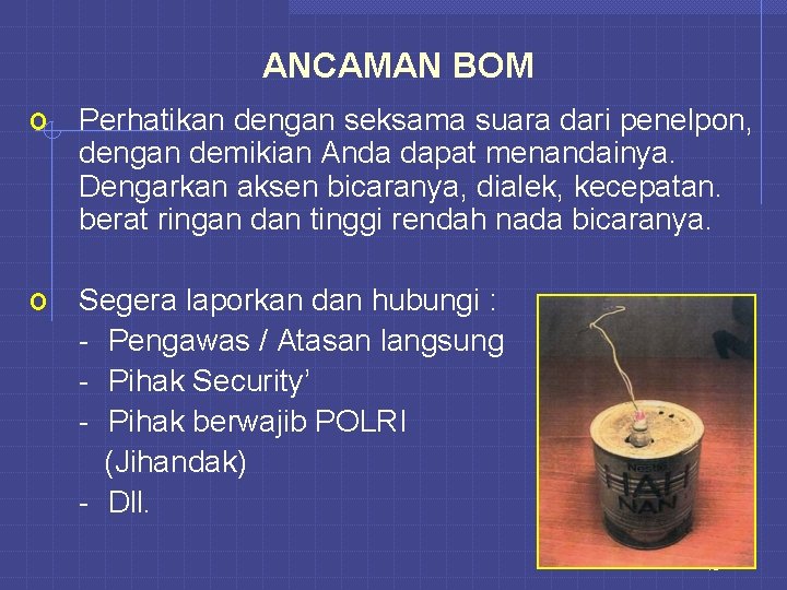 ANCAMAN BOM o Perhatikan dengan seksama suara dari penelpon, dengan demikian Anda dapat menandainya.