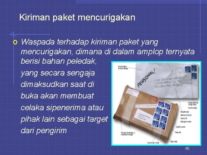 Kiriman paket mencurigakan o Waspada terhadap kiriman paket yang mencurigakan, dimana di dalam amplop
