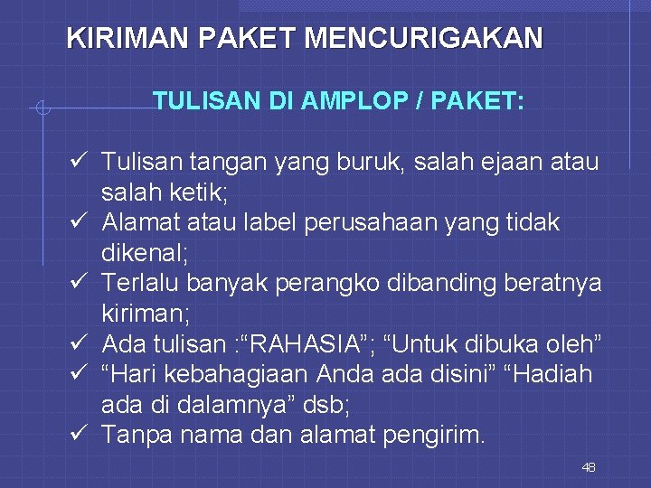 KIRIMAN PAKET MENCURIGAKAN TULISAN DI AMPLOP / PAKET: ü Tulisan tangan yang buruk, salah